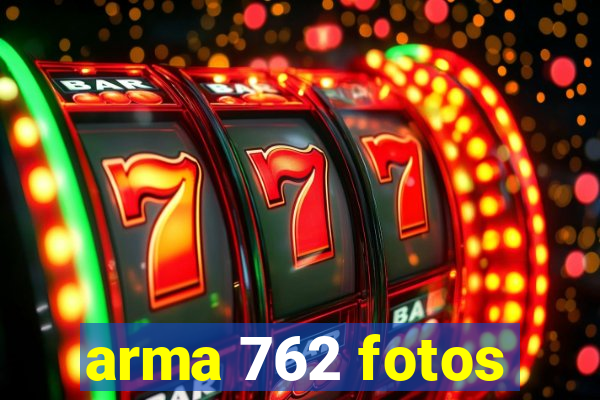 arma 762 fotos
